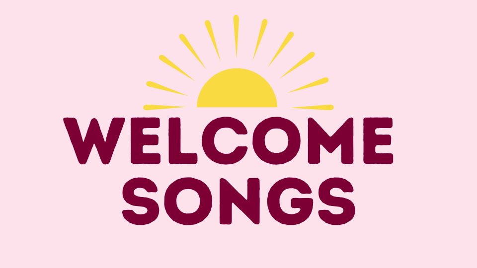 Welcome Songs